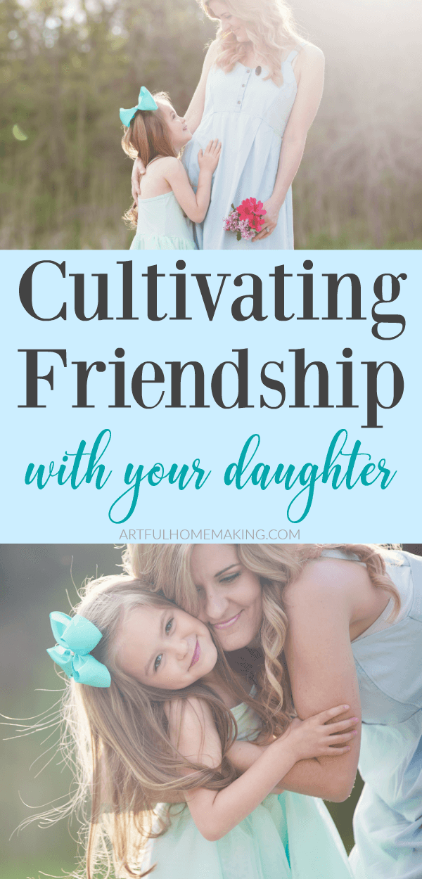 Cultivating Friendship with Your Daughter