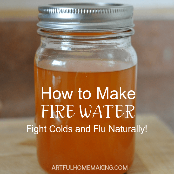 How to Make Fire Water Natural Cold and Flu Remedy Artful Homemaking