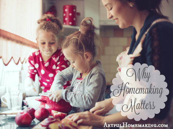 Why Homemaking Matters