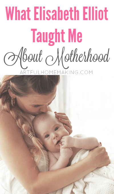 what elisabeth elliot taught me about motherhood