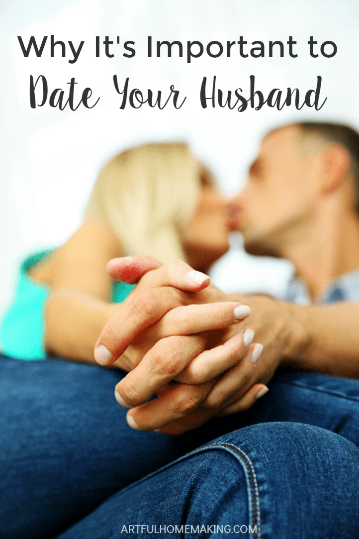 Why It's Important to Date Your Husband - Artful Homemaking